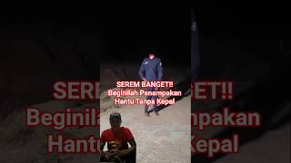 Download lagu SEREM BANGET!! Beginilah Penampakan Hantu Tanpa Kepala #shorts #short #shortvideo mp3