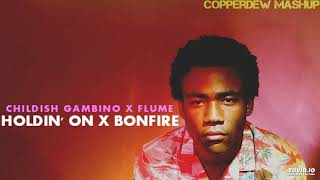 Holdin&#39; On Bonfire (Flume X Childish Gambino) [MASHUP]