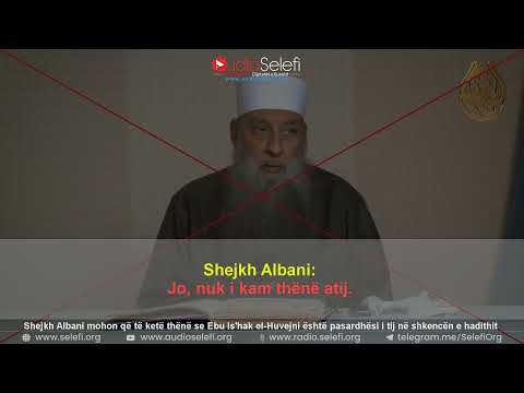 Shejkh Albani mohon që të ketë thënë se Ebu Is'hak el-Huvejni është pasardhësi i tij në hadith