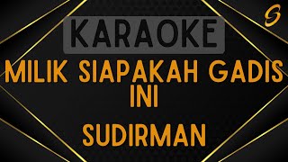 Download lagu Sudirman - Milik Siapakah Gadis Ini [Karaoke] mp3