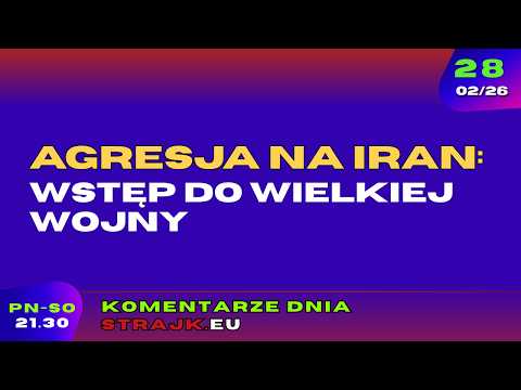 Komentarze dnia Strajku: Agresja na Iran: wstęp do wielkiej wojny