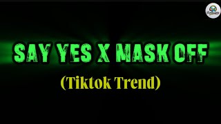 Download lagu SAY YES X MASK OFF | Tiktok Trend  mp3