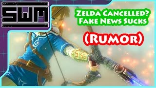 Zelda Cancelled? Fake News Sucks (Rumor)