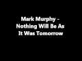 Mark Murphy - Nothing will be as it was tomorrow