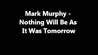 Mark Murphy - Nothing will be as it was tomorrow