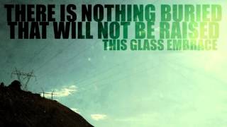 This Glass Embrace - &quot;There Is Nothing Buried That Will Not Be Raised&quot;