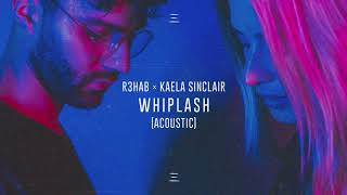 Video thumbnail of "R3HAB x Kaela Sinclair - Whiplash (Acoustic)"
