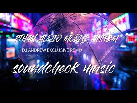 Ethan Audio Mobile Anthem (Soundcheck) - DJ ANDREW ORIGINAL MIX