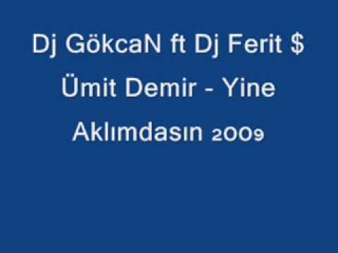 Dj GökcaN ft Dj Ferit $ Ümit Demir Yine Aklımdasın 2oo9
