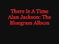 There Is A Time: Alan Jackson