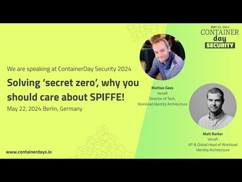 Solving ‘secret zero’, why you should care about SPIFFE! - Matt Barker & Mattias Gees, Venafi