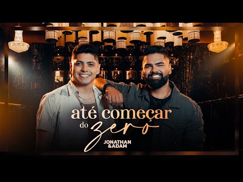 Jonathan e Adam - Até Começar do Zero (Clipe Oficial)