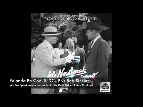 Yolanda Be Cool vs Bob Sinclar - We No Speak Americano so Rock This Party (Albert Olivé Mashup)