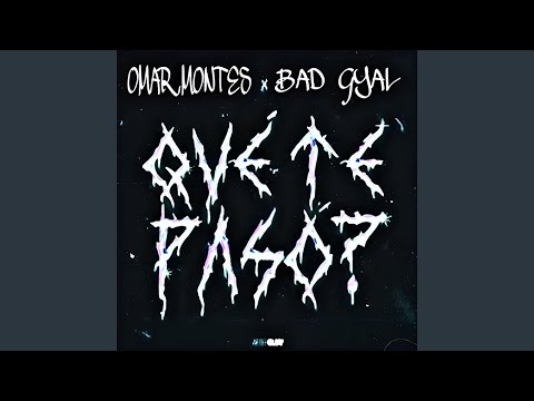 Que Te Paso - Bad Gyal x Omar Montes
