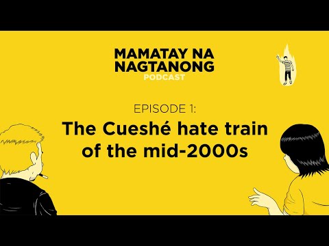 Episode 1: The Cueshé hate train of the mid-2000s - Mamatay Na Nagtanong Podcast
