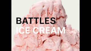 Battles - Ice Cream