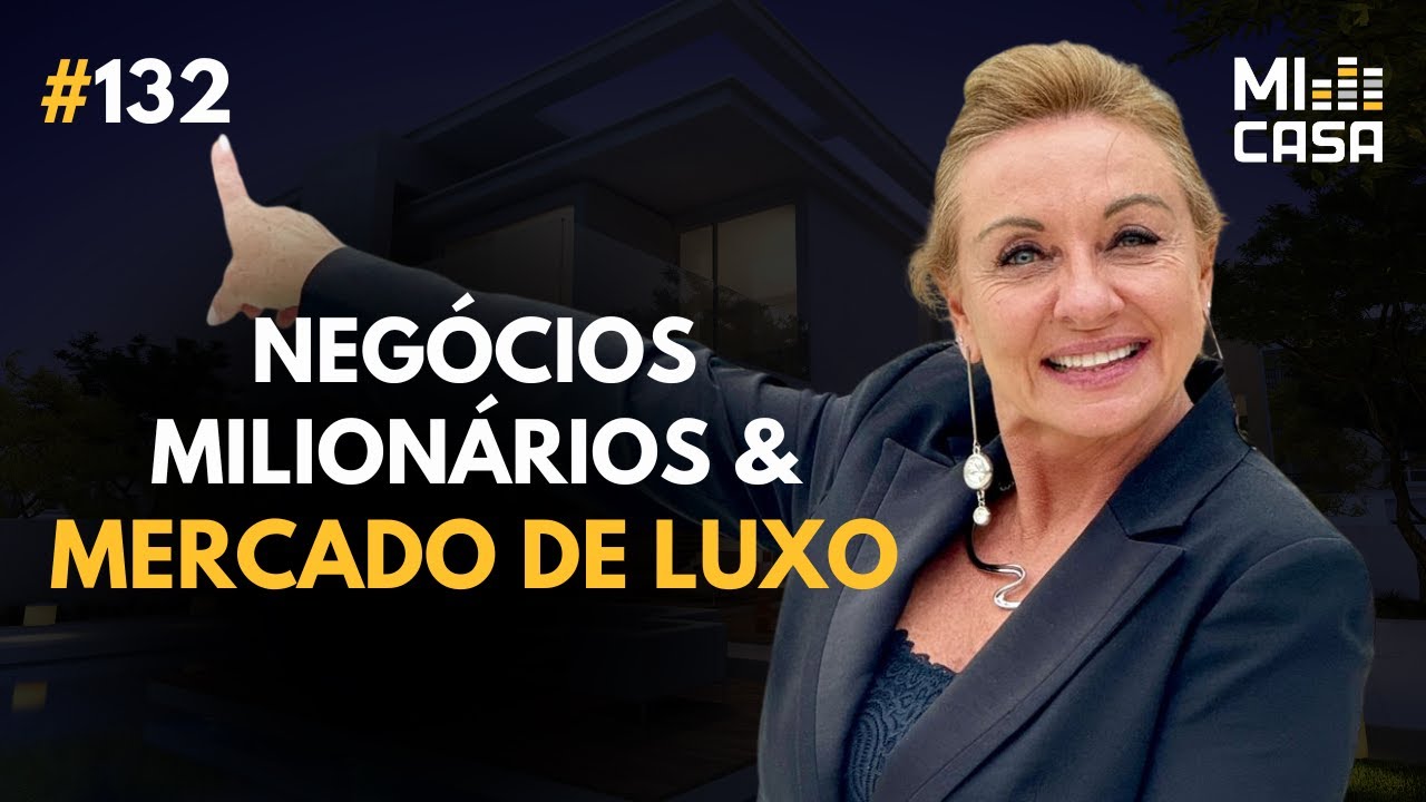 Negócios milionários e mercado imobiliário de luxo em Alphaville com Monica Poplawksi | Mi Casa 132