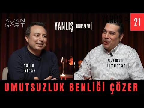 UMUTSUZLUK BENLİĞİ ÇÖZER I Yanlış Okumalar I Yalın Alpay & Gürman Timurhan I 21