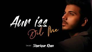 Download lagu Aur Iss Dil Mein Lyrics | Unplugged cover | Sharique Khan | Vj5 Lyrics mp3