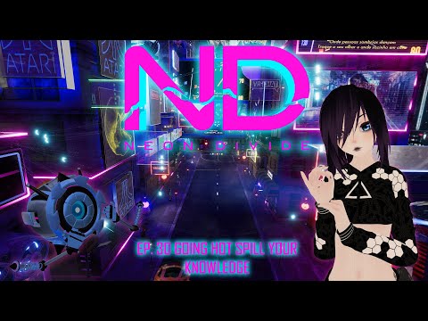 Neon Divide S3 Ep. 30 - Going Hot, Spill Your Knowledge