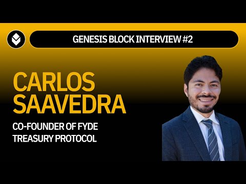 Genesis Block Interviews: Carlos Saavedra, Co-Founder of Fyde (Treasury Management Protocol)