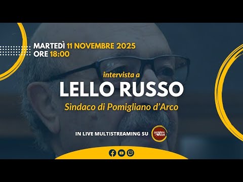 Intervista a LELLO RUSSO, Sindaco di Pomigliano d'Arco