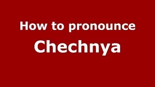 How to pronounce Chechnya