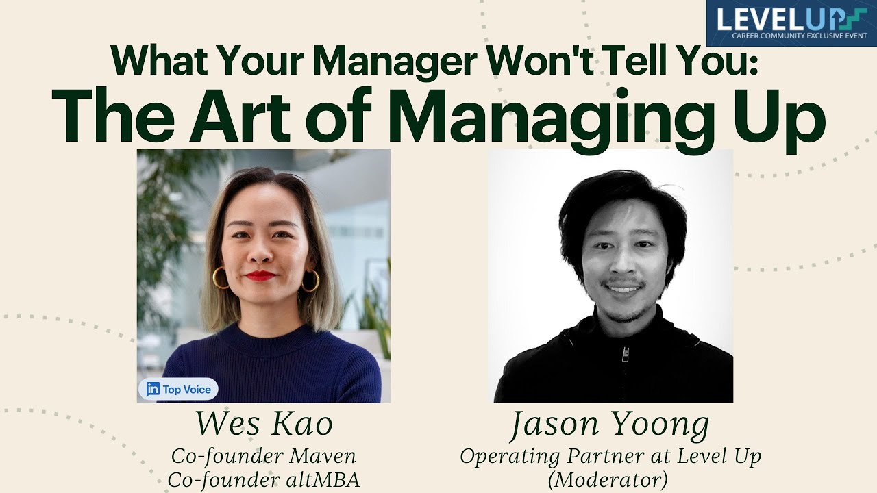 What Your Manager Won't Tell You: The Art of Managing Up with Wes Kao (Cofounder of Maven & altMBA)