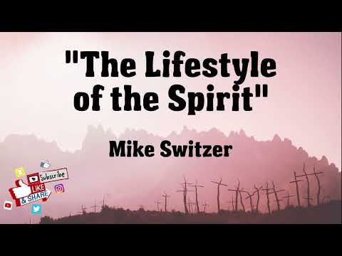 "The Lifestyle of the Spirit" - Mike Switzer