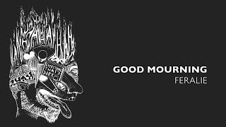 Feralie - Good Mourning (lyrics)