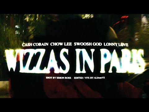 CHOW LEE, CASH COBAIN, LONNY LOVE, SWOOSH GOD - WIZZAS IN PARIS (OFFICIAL VIDEO)
