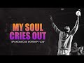 My Soul Cries Out | Spontaneous Worship