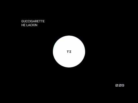 GUCCIGARETTE - HE LACKIN