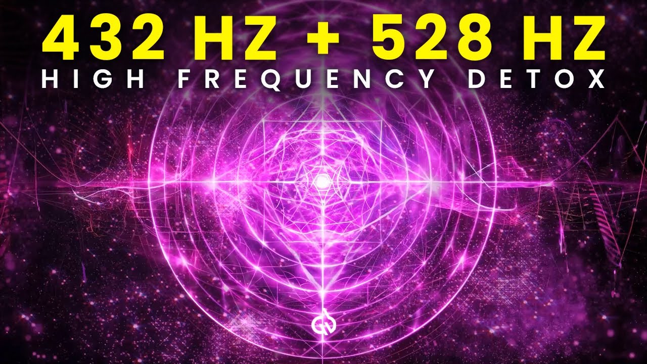 High Vibrational Frequency : Remove Toxic Energy & Restore Cellular Health | 432 Hz + 528 Hz