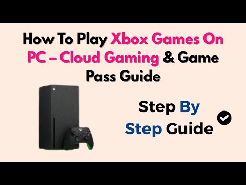 How To Play Xbox Games On PC (2025) – Cloud Gaming & Game Pass Guide