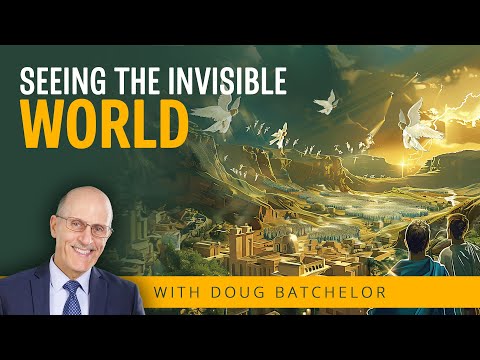 Seeing the Invisible World | Doug Batchelor