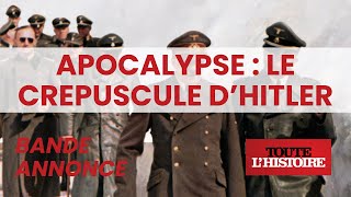bande annonce Apocalypse : Le crépuscule d'Hitler sur Toute l'Histoire