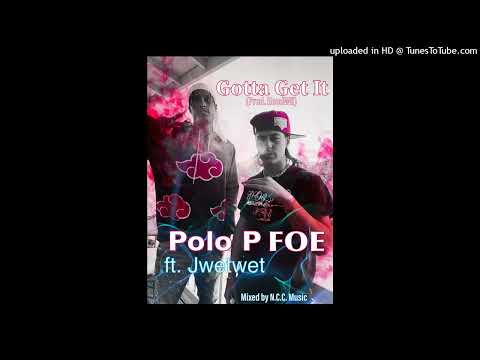 Gotta Get It - Polo P Ft. Jwetwet (prod.HoodWil)