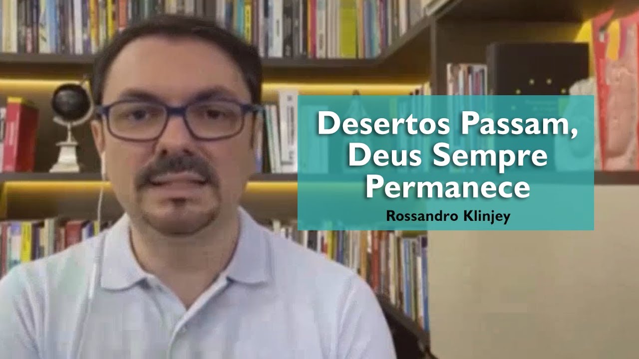 Desertos Passam, Deus Sempre Permanece - Rossandro Klinjey