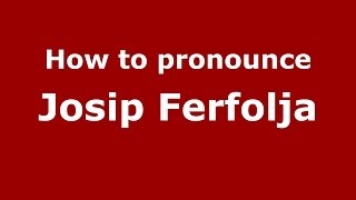 How to pronounce Josip Ferfolja