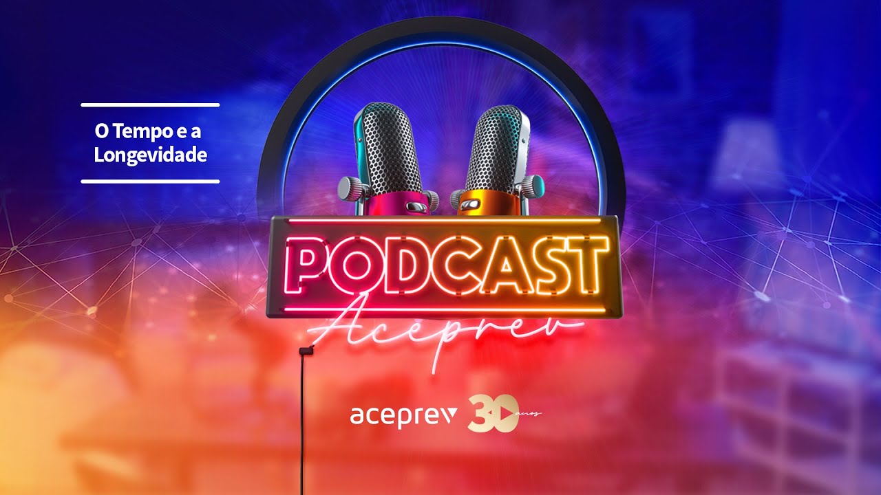 O tempo e a Longevidade – Podcast Aceprev Episódio 3