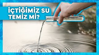 İçtiğim Suyun Temiz olduğunu Nasıl Anlarım?