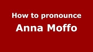 How to pronounce Anna Moffo