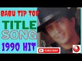BABU TIP TOP TITLE SONG OF 1990 S HIT ALBUM SONG SUPER HIT SONGS COLLECTION OF POP SONGS