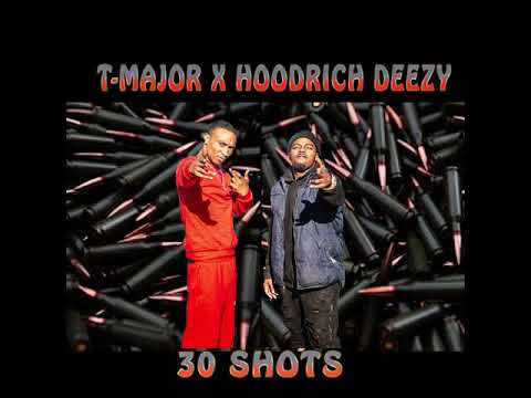 T Major X HoodRich Deezy - 30 Shots