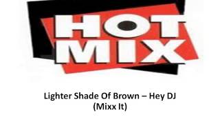 Lighter Shade Of Brown   Hey DJ Mixx It