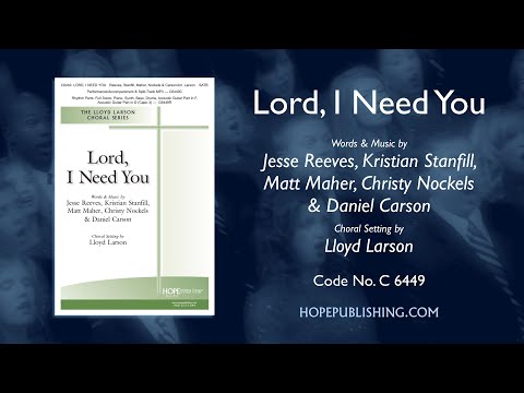 Lord, I Need You - Reeves, Stanfill, Maher, Nockels & Carson/Arr. Lloyd Larson