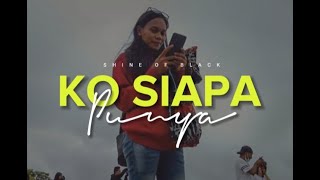 Download lagu Shine Of Black  _  Ko Siapa Punya part ll ( lirik ) 🎵 Lagu Timur Terbaru 2022 mp3