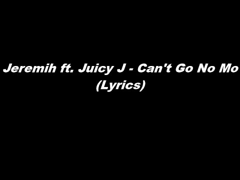 Jeremih ft. Juicy J - Can't Go No Mo (Lyrics)