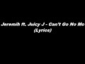 Jeremih ft. Juicy J - Can't Go No Mo (Lyrics ...